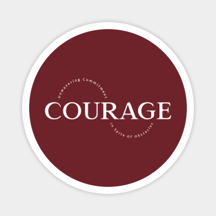Courage - Unwavering Commitment In Spite Of Obstacles Magnet